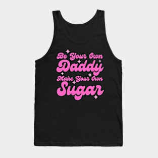 Be your own daddy make your own sugar Tank Top